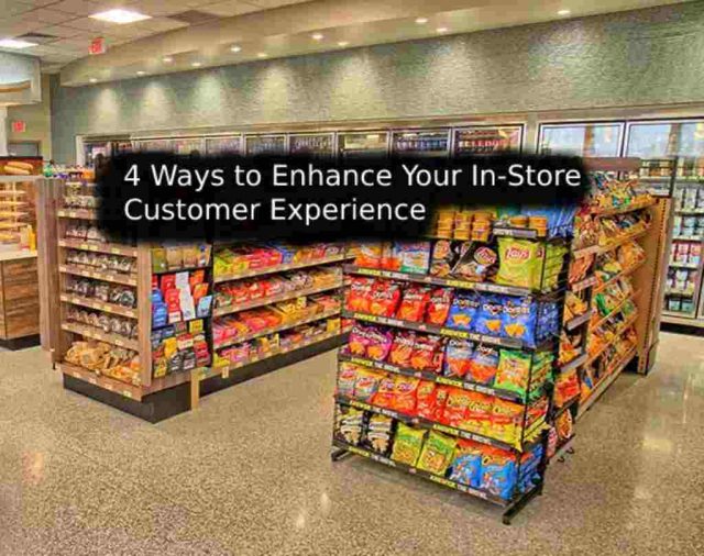 4 Ways to Enhance Your In-Store Customer Experiences