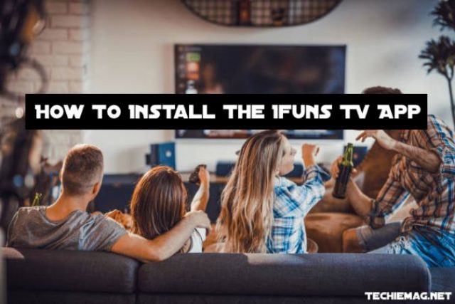 How To Install The Ifuns TV App